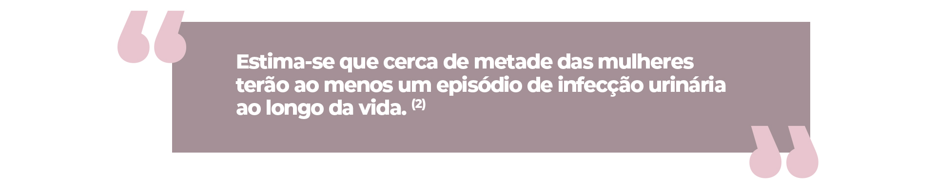 estima-se que cerca de metade das mulheres terão ao menos um episódio de infecção urinária ao longo da vida.