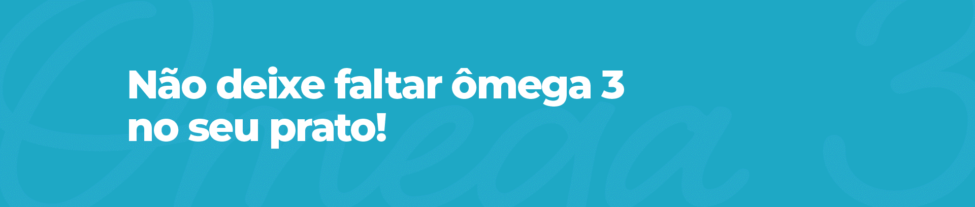 Não deixe faltar ômega 3 no seu prato!