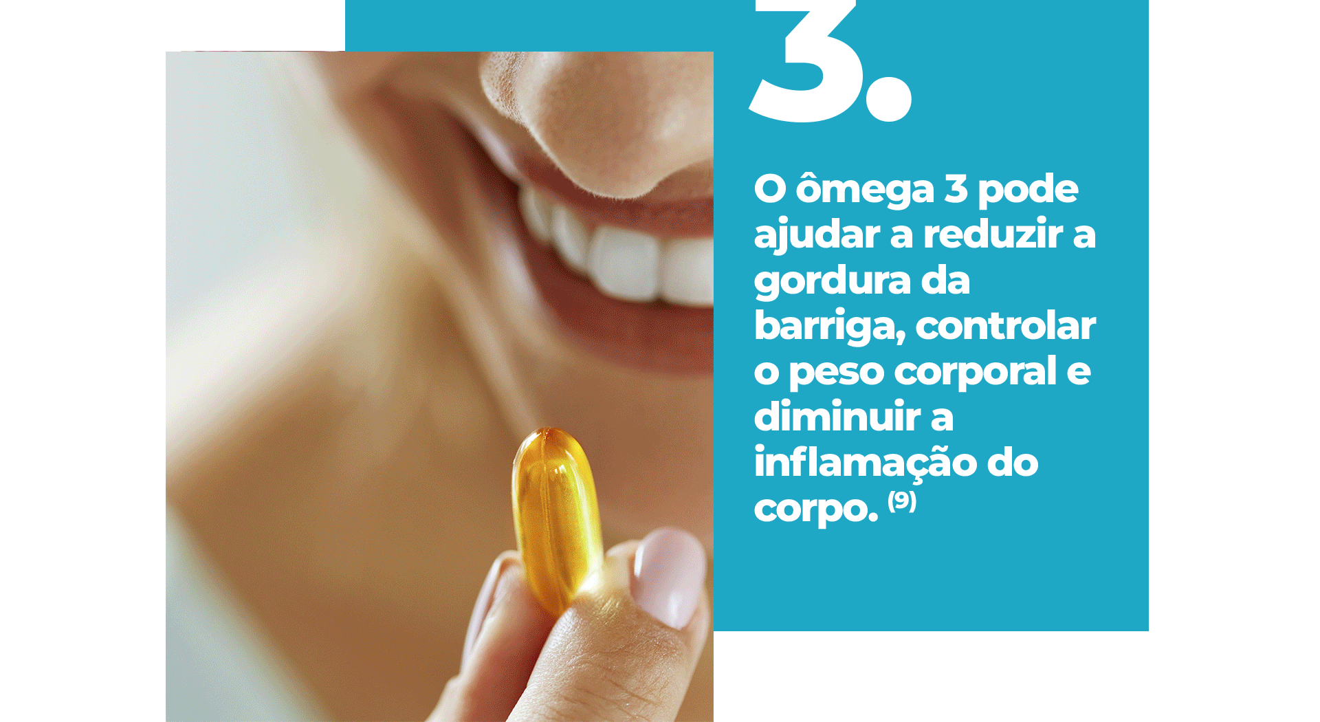 O ômega 3 pode ajudar a reduzir a gordura da barriga, controlar o peso corporal e diminuir a inflamação do corpo.