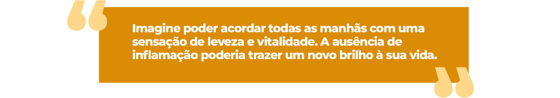 Imagine poder acordar todas as manhãs com uma sensação de leveza e vitalidade. A ausência de inflamação poderia trazer um novo brilho à sua vida