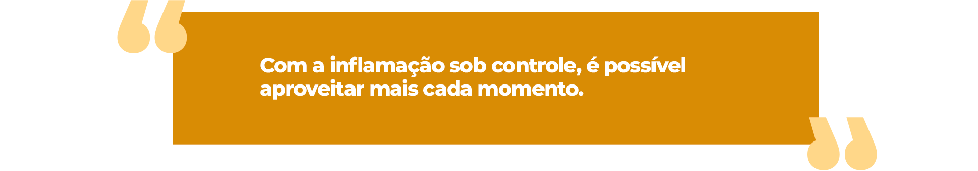 Com a inflamação sob controle, é possível aproveitar mais cada momento