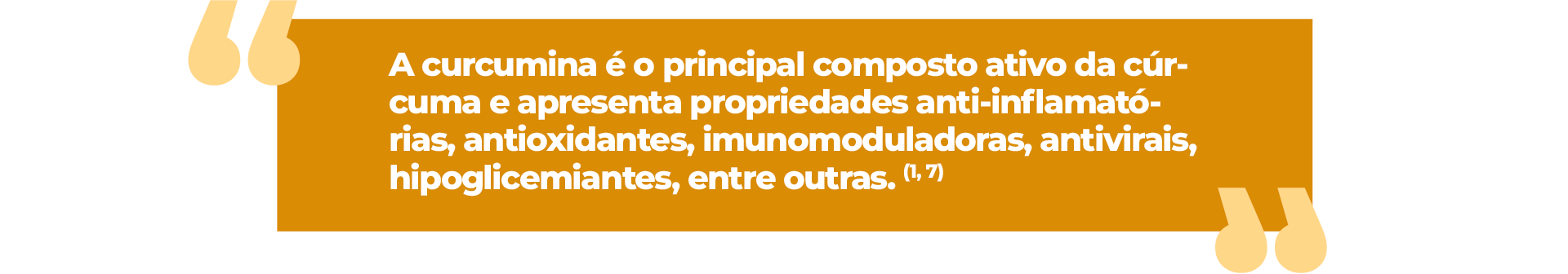 A curcumina é o principal composto ativo da cúrcuma e apresenta propriedades anti-inflamatórias, antioxidantes, imunomoduladoras, antivirais, hipoglicemiantes, entre outras