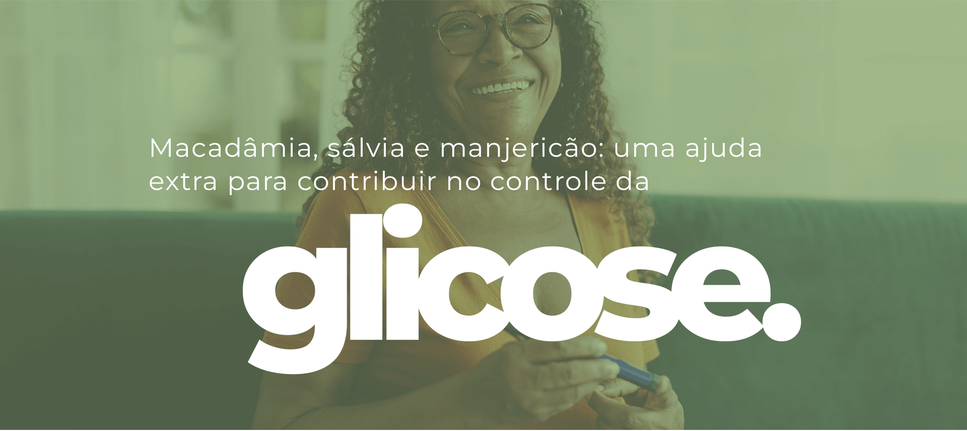 Macadamica, salvia e manjericao: uma ajuda extra para contribuir no controle da glicose.