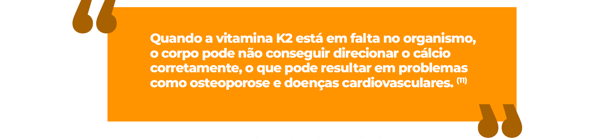 Quando a vitamina K2 está em falta no organismo, o corpo pode não conseguir direcionar o cálcio corretamente, o que pode resultar em problemas como osteoporose e doenças cardiovasculares.”